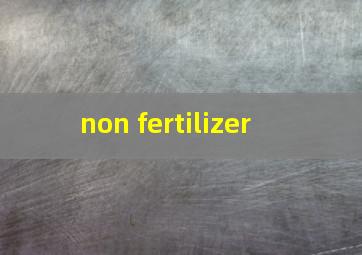  non fertilizer